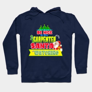 Be nice to the Carpenter Santa is watching gift idea Hoodie